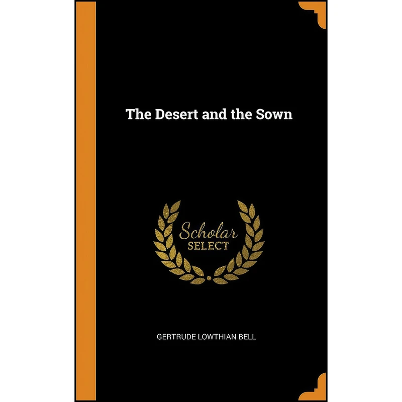 کتاب The Desert and the Sown اثر Gertrude Lowthian Bell انتشارات Franklin Classics