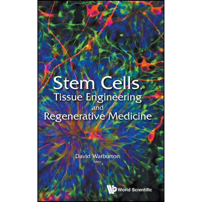 کتاب Stem Cells, Tissue Engineering and Regenerative Medicine اثر DAVID WARBURTON انتشارات WSPC