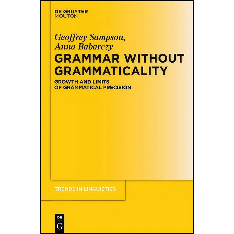 کتاب Grammar Without Grammaticality  اثر Geoffrey Sampson and Anna Babarczy انتشارات De Gruyter Mouton