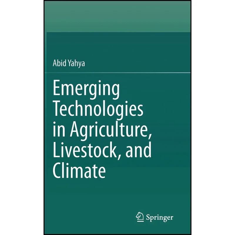 کتاب Emerging Technologies in Agriculture, Livestock, and Climate اثر Abid Yahya انتشارات Springer