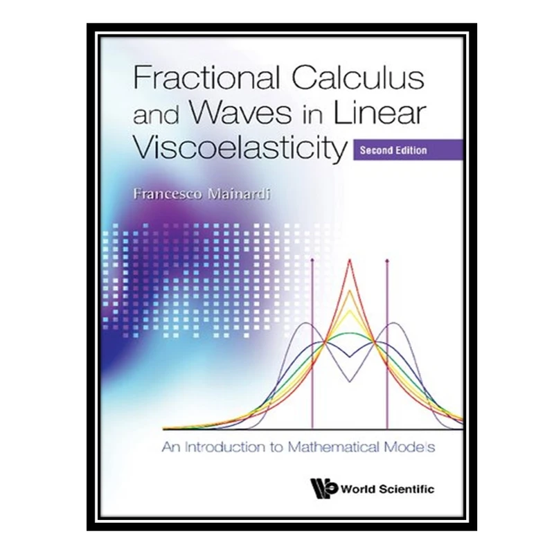 کتاب Fractional Calculus and Waves in Linear Viscoelasticity: An Introduction to Mathematical Models اثر Francesco Mainardi انتشارات مؤلفین طلایی