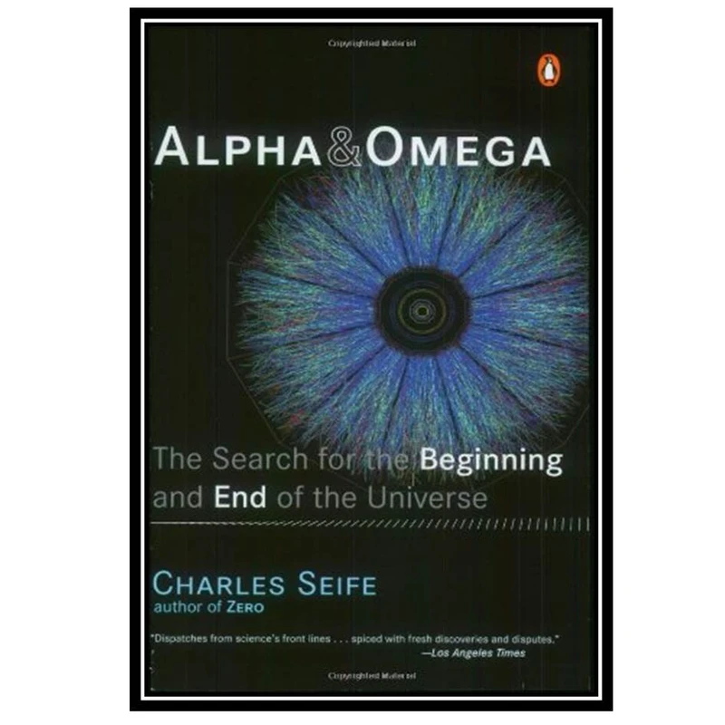 کتاب Alpha and Omega: The Search for the Beginning and End of the Universe اثر Charles Seife انتشارات مؤلفین طلایی