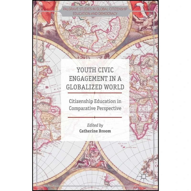 کتاب Youth Civic Engagement in a Globalized World اثر Catherine Broom انتشارات Palgrave Macmillan