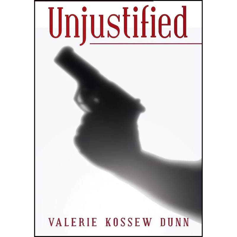 کتاب Unjustified اثر Valerie Kossew Dunn انتشارات iUniverse