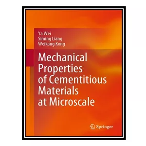 کتاب Mechanical Properties of Cementitious Materials at Microscale اثر جمعی از نویسندگان انتشارات مؤلفین طلایی