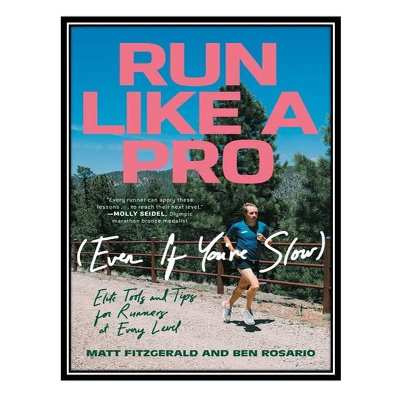 کتاب Run Like a Pro (Even If You're Slow) : Elite Tools and Tips for Runners at Every Level اثر Matt Fitzgerald AND Ben Rosario انتشارات مؤلفین طلایی