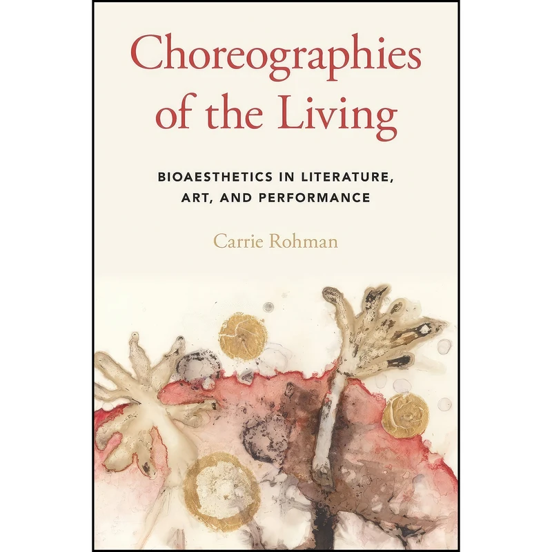 کتاب Choreographies of the Living اثر Carrie Rohman انتشارات Oxford University Press