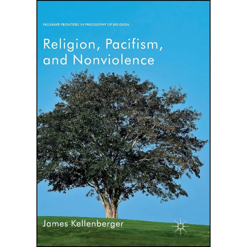 کتاب Religion, Pacifism, and Nonviolence  اثر James Kellenberger انتشارات تازه ها