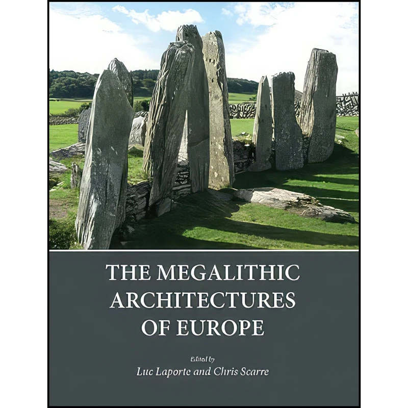 کتاب The Megalithic Architectures of Europe اثر Luc Laporte and Chris Scarre انتشارات Oxbow Books