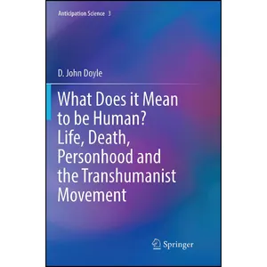 کتاب What Does it Mean to be Human? Life, Death, Personhood and the Transhumanist Movement  اثر D. John Doyle انتشارات تازه ها