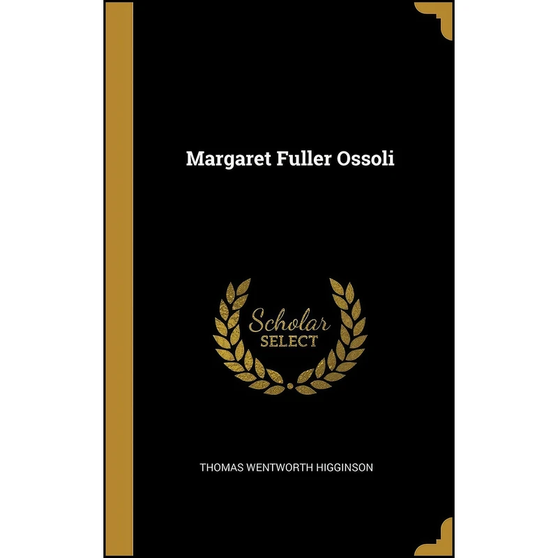 کتاب Margaret Fuller Ossoli اثر Thomas Wentworth Higginson انتشارات Wentworth Press