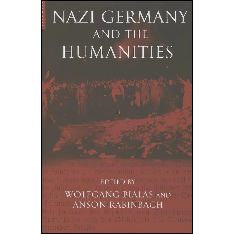 کتاب Nazi Germany and The Humanities اثر Anson Rabinbach and Wolfgang Bialas انتشارات Oneworld Publications