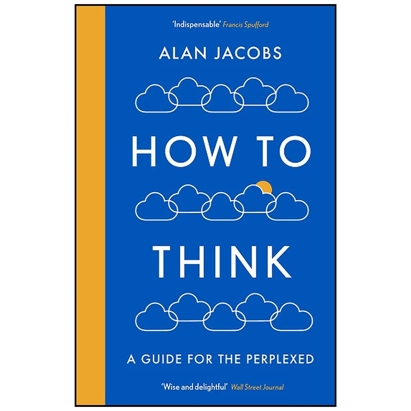 کتاب How To Think اثر Alan Jacobs انتشارات Profile Trade
