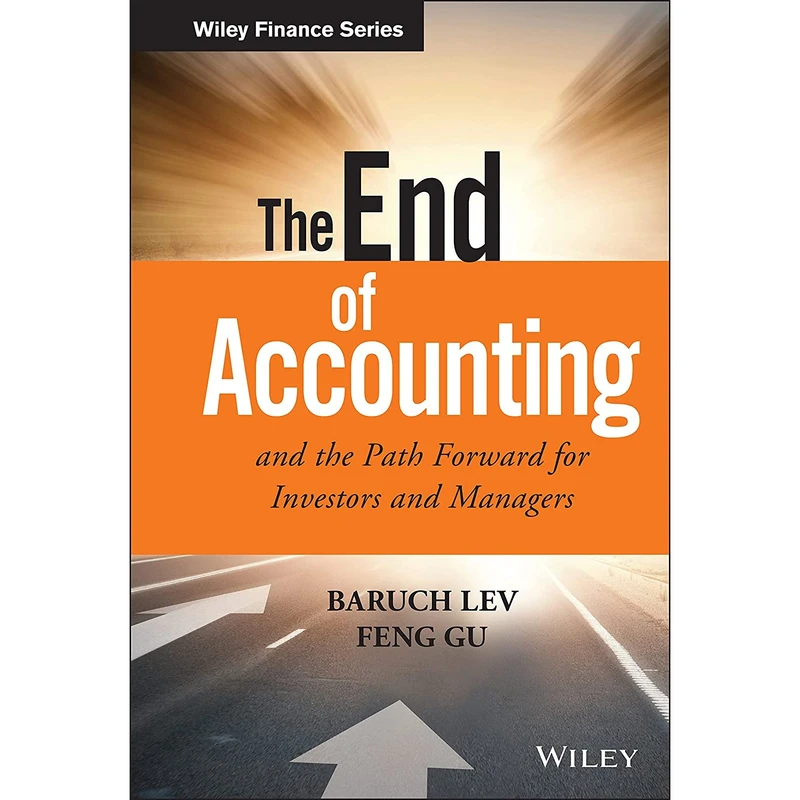 کتاب The End of Accounting and the Path Forward for Investors and Managers اثر Baruch Lev and Feng Gu انتشارات Wiley