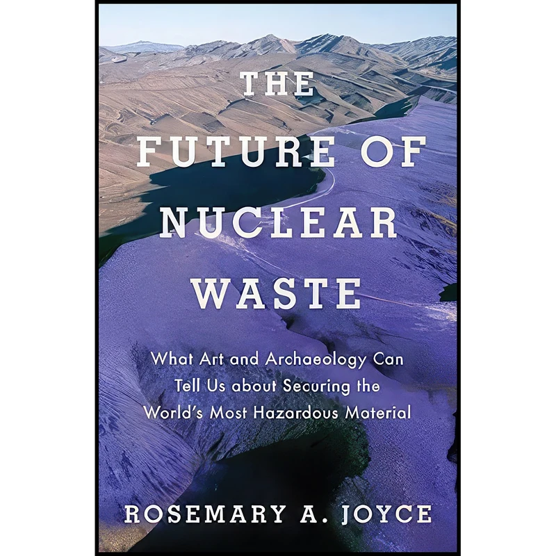 کتاب The Future of Nuclear Waste اثر Rosemary Joyce انتشارات Oxford University Press
