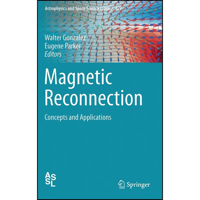 کتاب Magnetic Reconnection اثر Walter Gonzalez and Eugene Parker انتشارات Springer