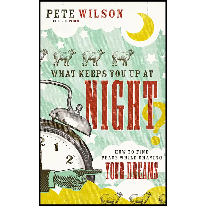 کتاب What Keeps You Up at Night اثر Pete Wilson انتشارات Thomas Nelson
