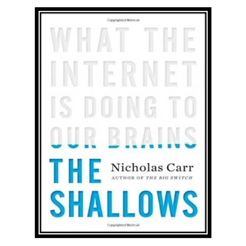 کتاب The Shallows: What the Internet Is Doing to Our Brains اثر Nicholas Carr انتشارات مؤلفین طلایی