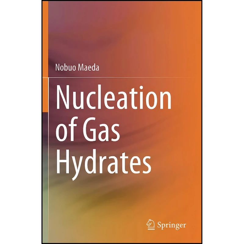 کتاب Nucleation of Gas Hydrates اثر Nobuo Maeda انتشارات تازه ها