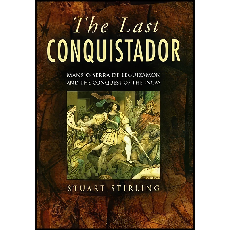 کتاب Last Conquistador اثر Stuart Stirling انتشارات Sutton Publishing Ltd
