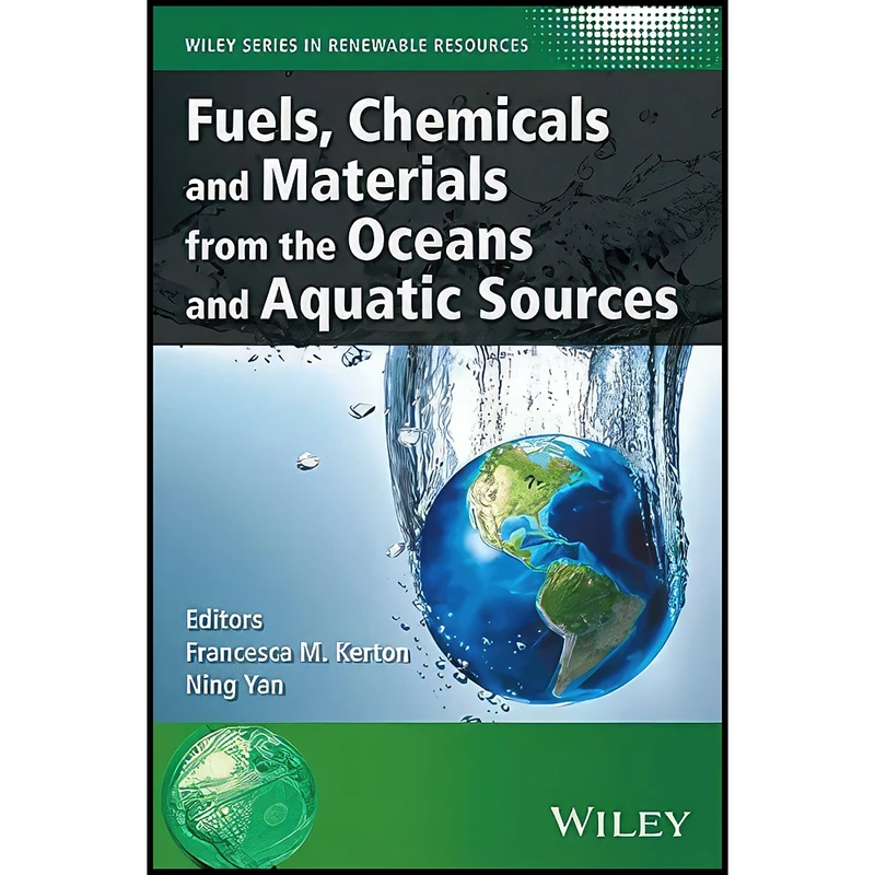 کتاب Fuels, Chemicals and Materials from the Oceans and Aquatic Sources  اثر Ning Yan and Francesca M. Kerton انتشارات Wiley