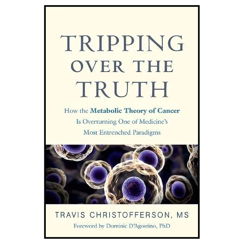 کتاب Tripping over the Truth اثر Travis Christofferson and Dominic DAgostino انتشارات Chelsea Green Publishing