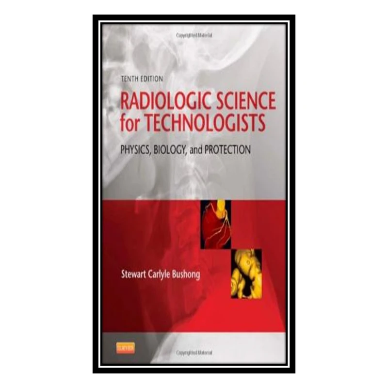 کتاب Radiologic Science for Technologists اثر Stewart C. Bushong ScD FACR FACMP انتشارات مؤلفین طلایی