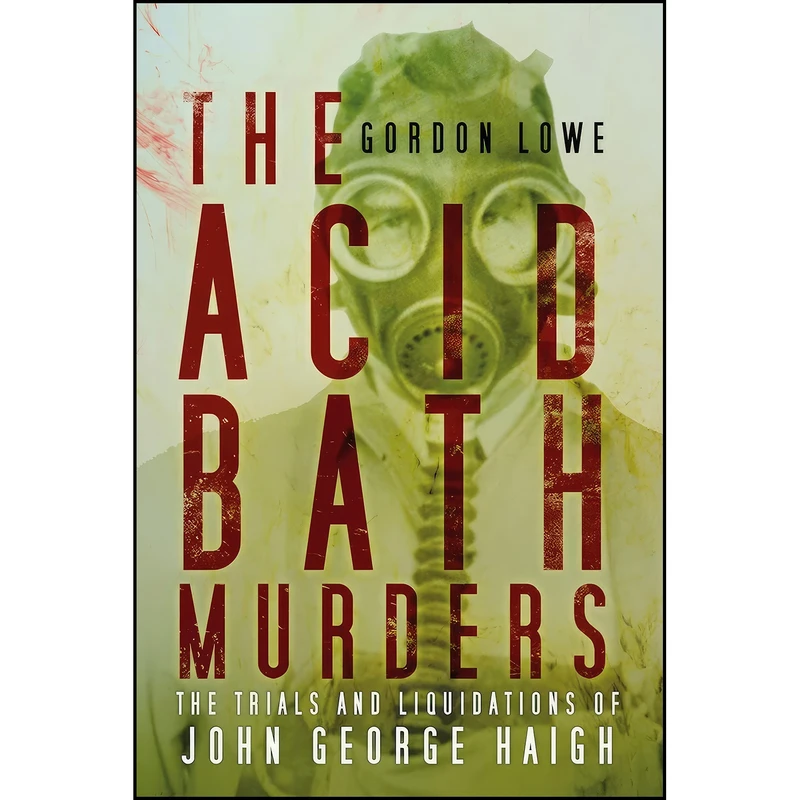 کتاب The Acid Bath Murders اثر Gordon Lowe انتشارات The History Press