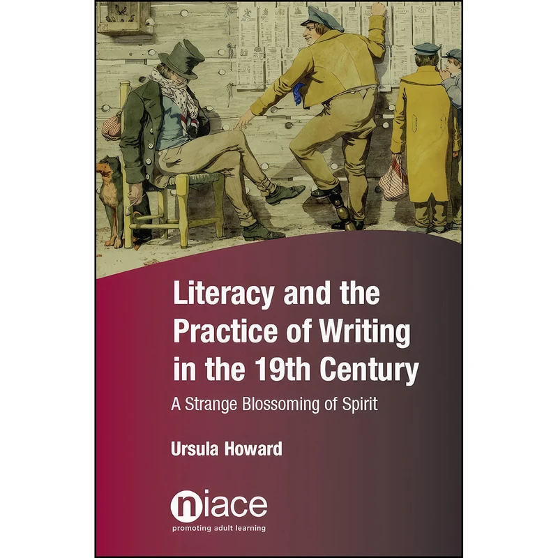 کتاب Literacy and the Practice of Writing in the 19th Century اثر Ursula Howard انتشارات NIACE