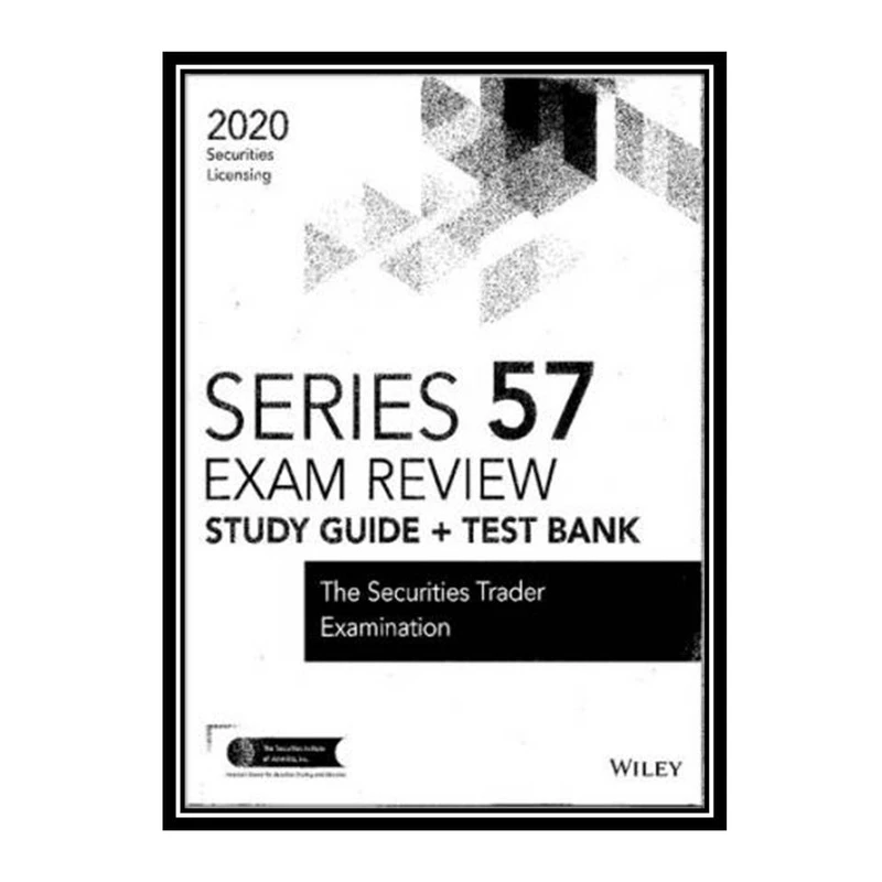 کتاب Wiley Series 57 Securities Licensing Exam Review 2020 + Test Bank: The Securities Trader Examination اثر The Securities Institute of America انتشارات مؤلفین طلایی