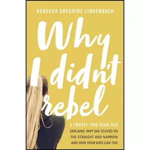 کتاب Why I Didnt Rebel اثر Rebecca Gregoire Lindenbach انتشارات Thomas Nelson