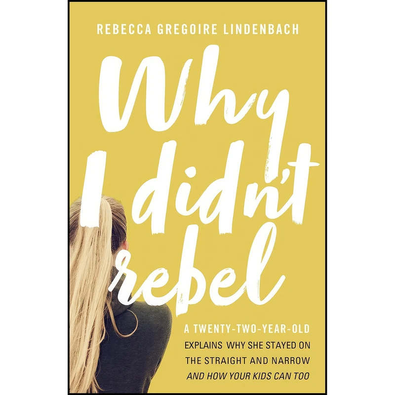 کتاب Why I Didnt Rebel اثر Rebecca Gregoire Lindenbach انتشارات Thomas Nelson