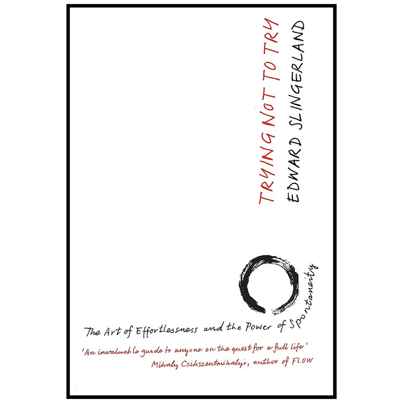 کتاب Trying Not to Try اثر Edward Slingerland انتشارات Canongate Books