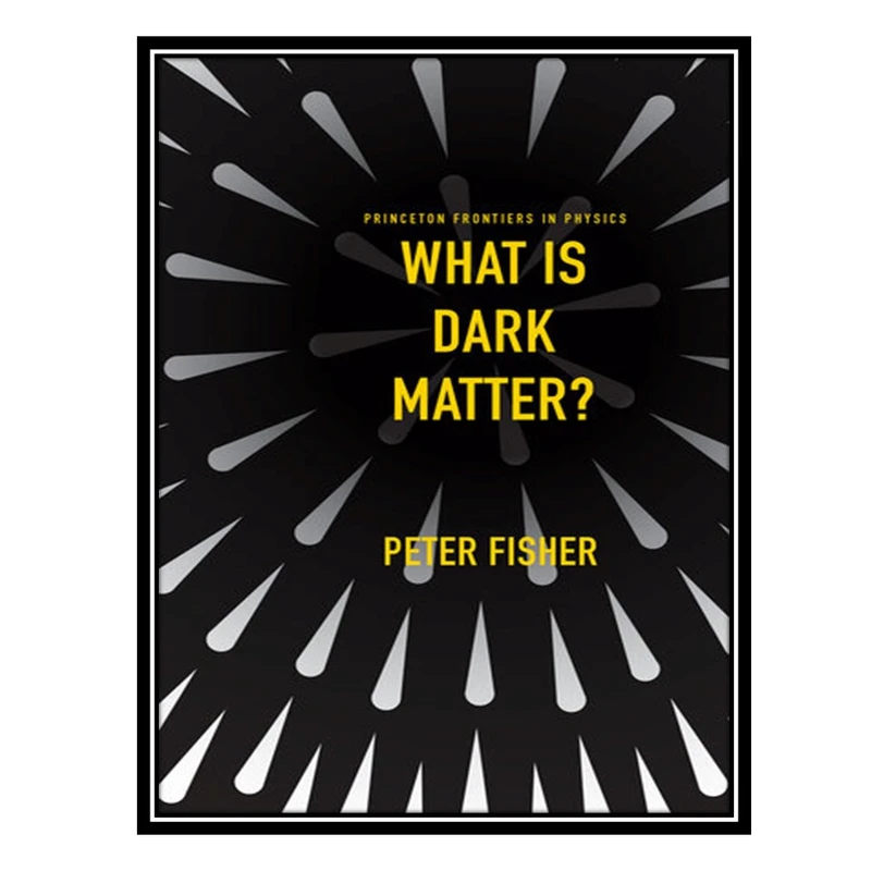 کتاب What Is Dark Matter? اثر Peter Fisher انتشارات مؤلفین طلایی