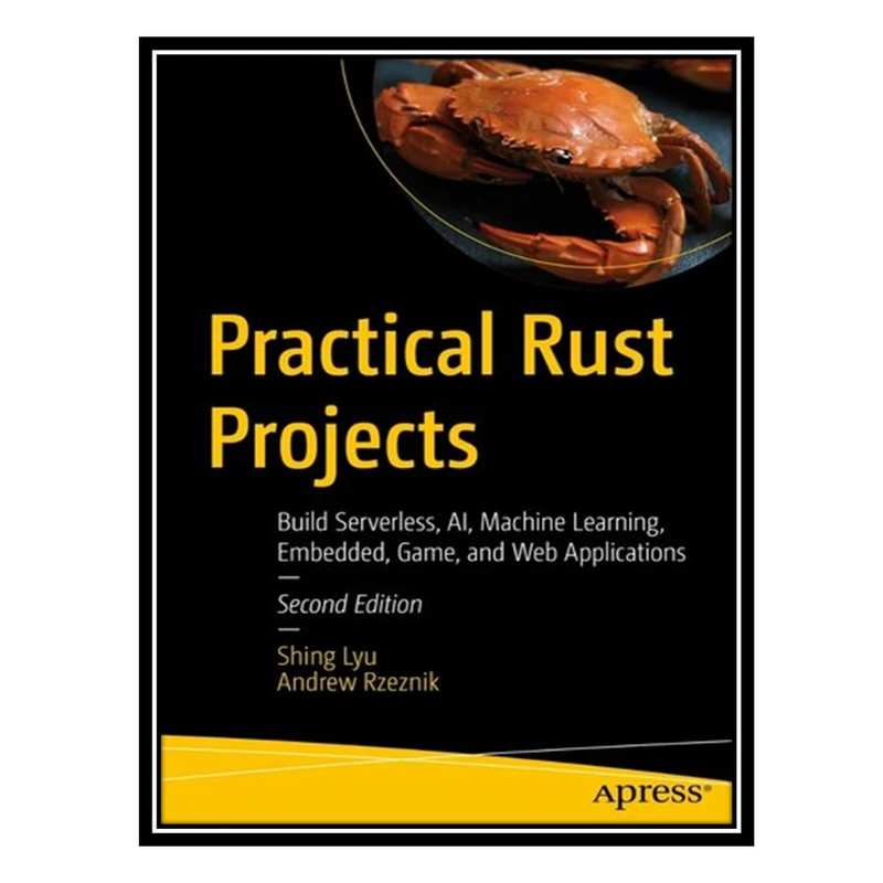 کتاب Practical Rust Web Projects: Building Cloud and Web-Based ApplicationS اثر Shing Lyu AND Andrew Rzeznik انتشارات مؤلفین طلایی