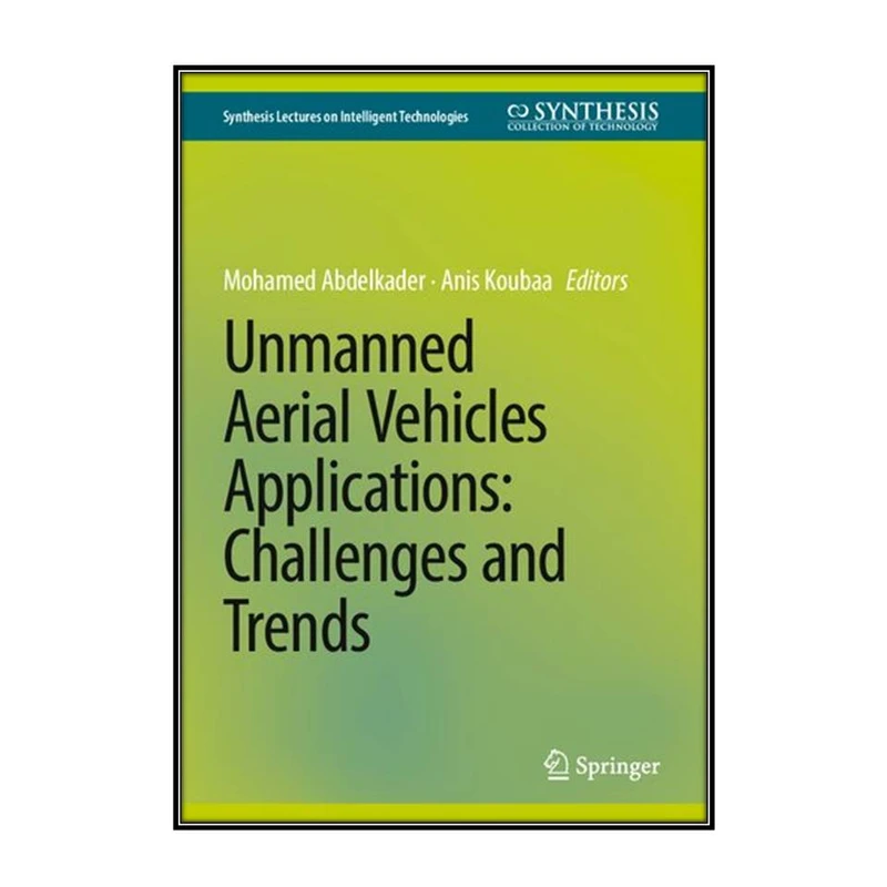  کتاب Unmanned Aerial Vehicles Applications اثر 	Mohamed Abdelkader and Anis Koubaa انتشارات مؤلفين طلايي