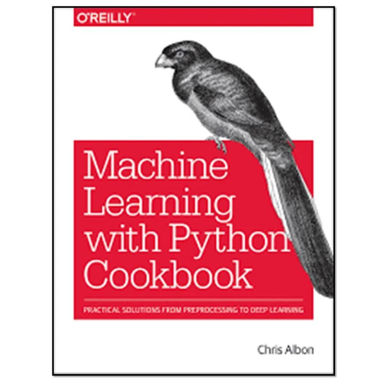 کتاب اMachine Learning with Python Cookbook اثر Chris Albonانتشارات مؤلفین طلایی