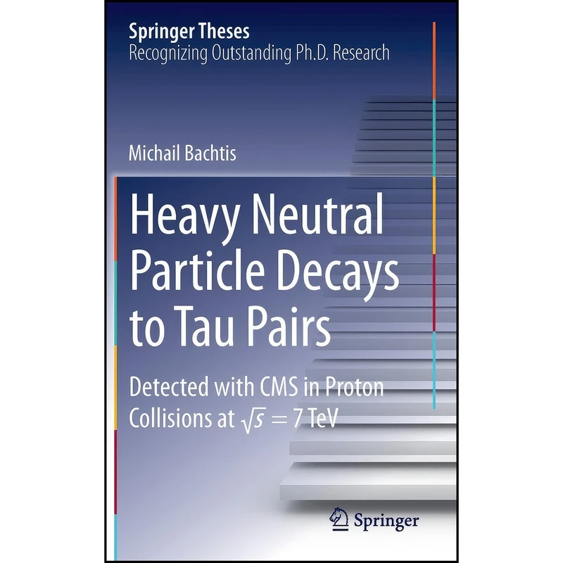 کتاب Heavy Neutral Particle Decays to Tau Pairs اثر Michail Bachtis انتشارات Springer