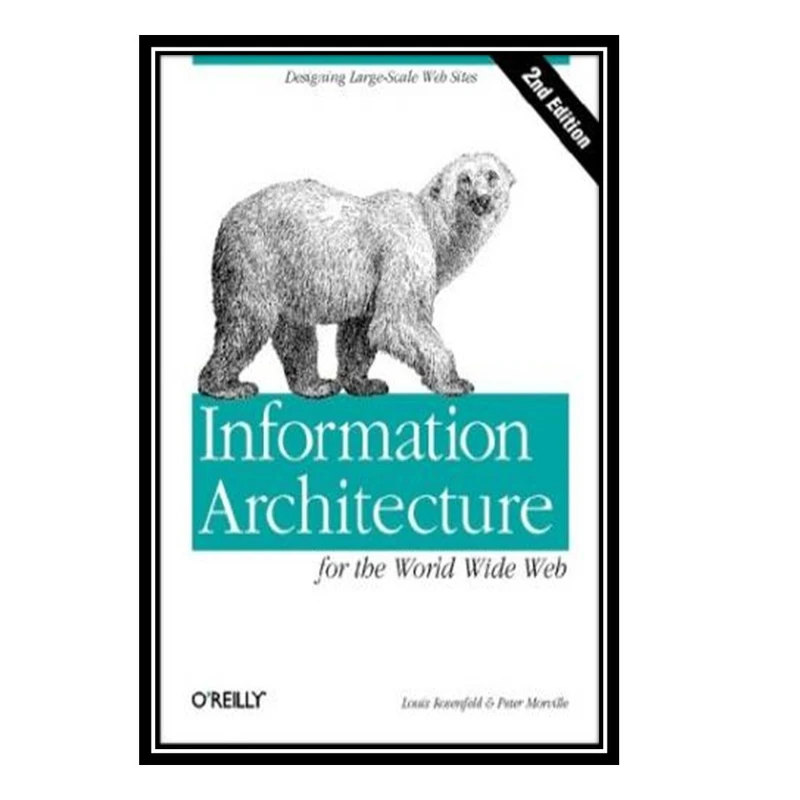 کتاب Information Architecture for the World Wide Web: Designing Large-Scale Web Sites اثر Peter Morville and Louis Rosenfeld انتشارات مؤلفین طلایی