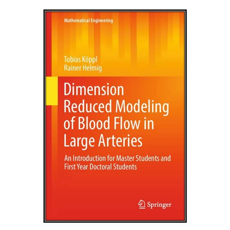  کتاب Dimension Reduced Modeling of Blood Flow in Large Arteries اثر Tobias Köppl and Rainer Helmig انتشارات مؤلفين طلايي