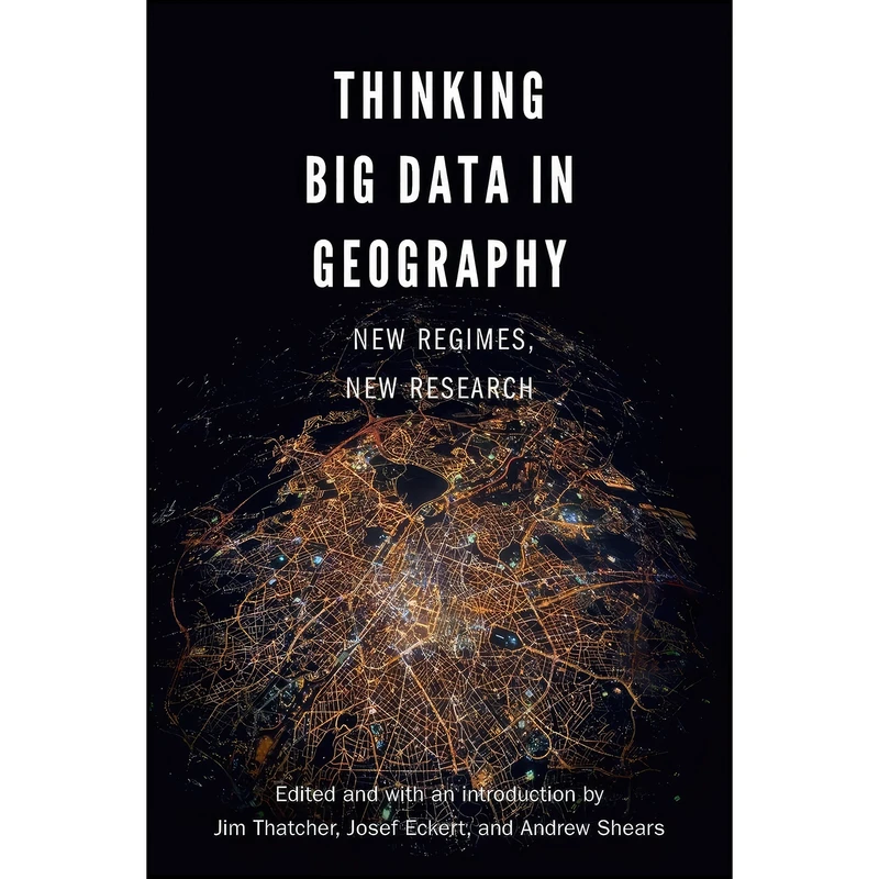 کتاب Thinking Big Data in Geography اثر جمعي از نويسندگان انتشارات University of Nebraska Press