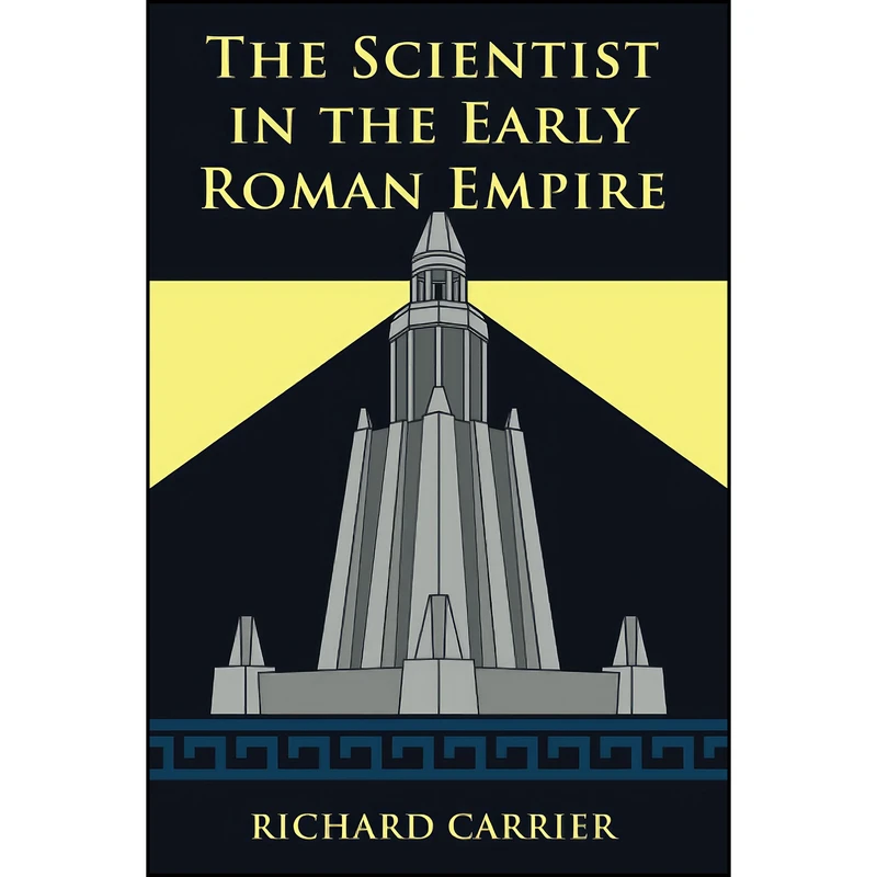 کتاب The Scientist in the Early Roman Empire اثر Richard Carrier انتشارات Pitchstone Publishing