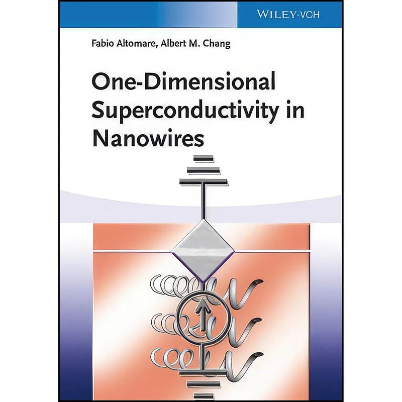 کتاب One-Dimensional Superconductivity in Nanowires اثر Fabio Altomare and Albert M. Chang انتشارات Wiley-VCH