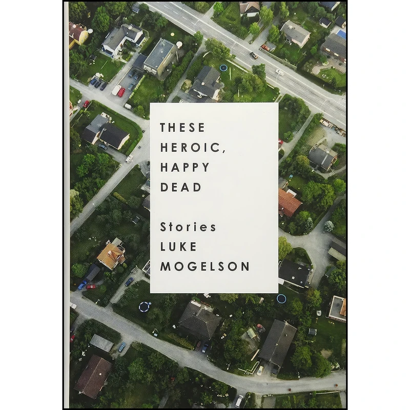 کتاب These Heroic, Happy Dead اثر Luke Mogelson انتشارات Tim Duggan Books