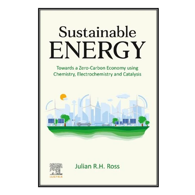   کتاب Sustainable Energy اثر Julian R.H. Ross انتشارات مؤلفين طلايي