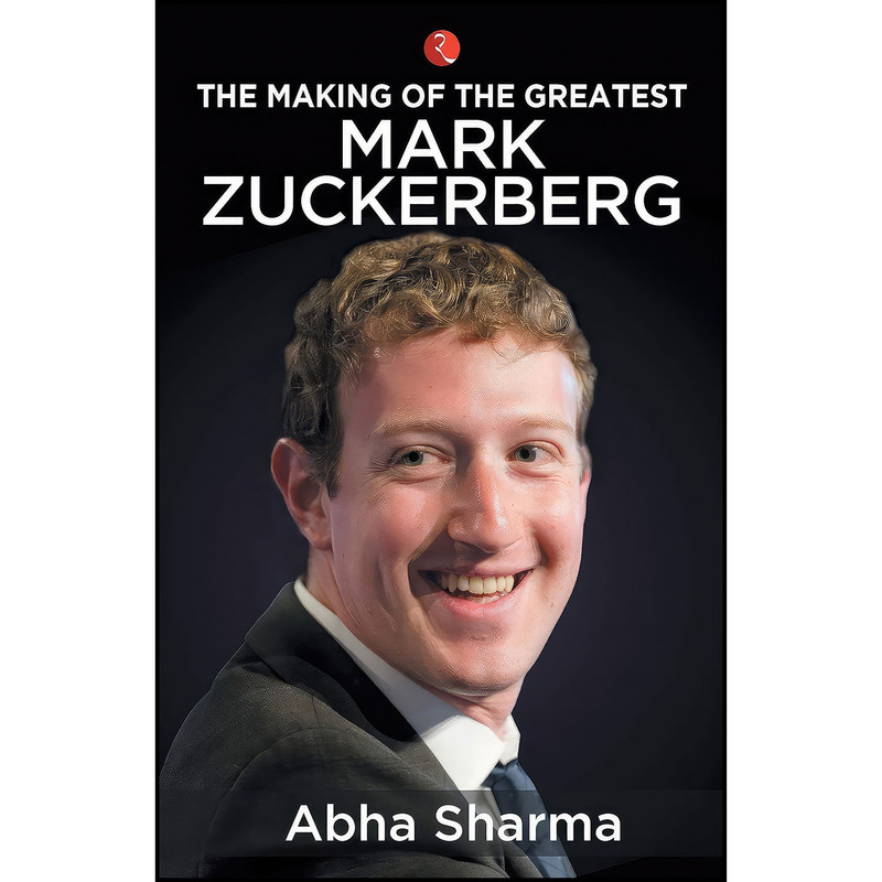 کتاب The Making Of The Greatest Mark Zuckerberg اثر Abha Sharma انتشارات Rupa Publications