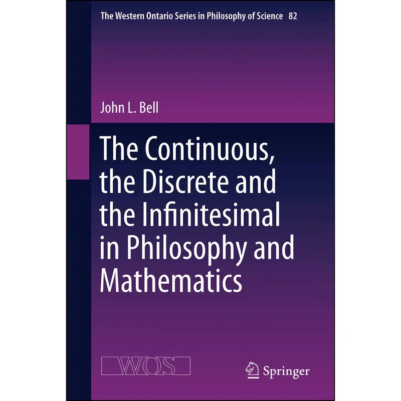 کتاب The Continuous, the Discrete and the Infinitesimal in Philosophy and Mathematics  اثر John L. Bell انتشارات Springer