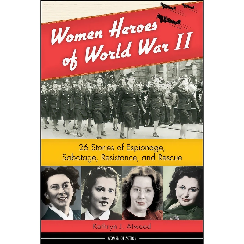 کتاب Women Heroes of World War II اثر Kathryn J. Atwood انتشارات Chicago Review Press