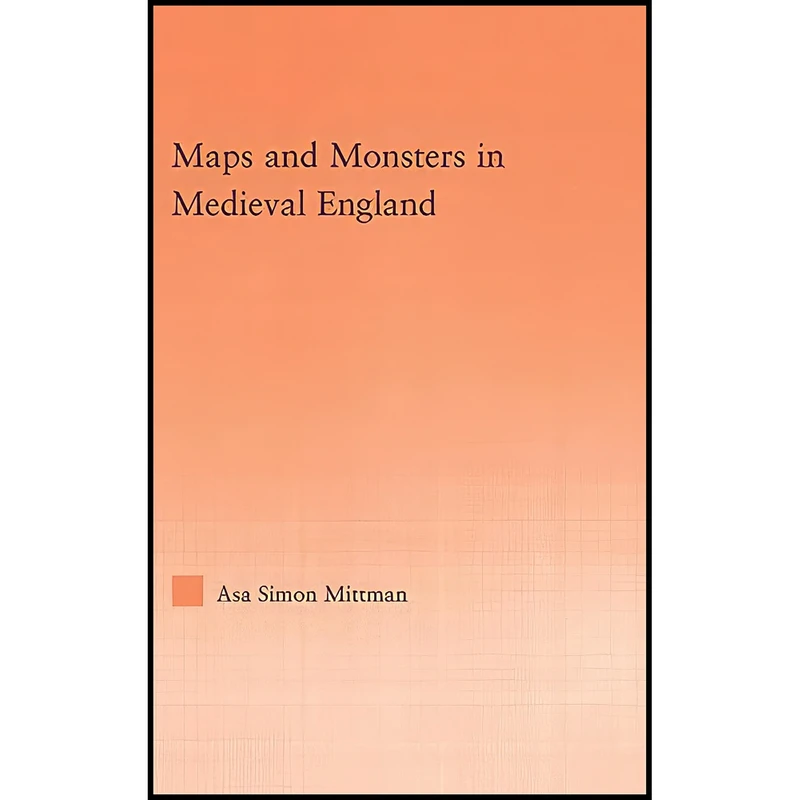 کتاب Maps and Monsters in Medieval England  اثر Asa Simon Mittman انتشارات Routledge