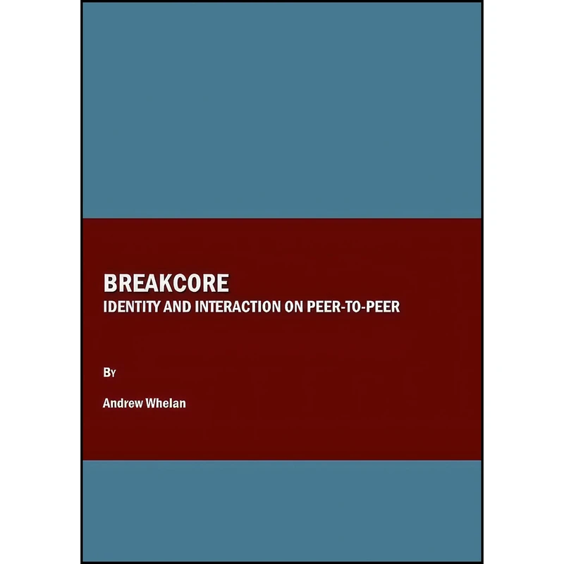 کتاب Breakcore اثر Andrew Whelan انتشارات Cambridge Scholars Publishing